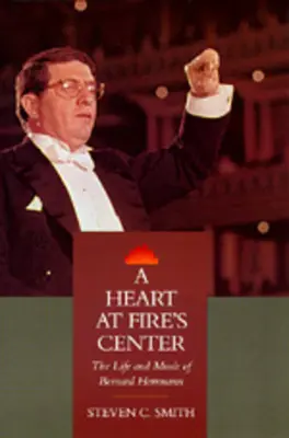 A Heart at Fire's Center: Viața și muzica lui Bernard Herrmann - A Heart at Fire's Center: The Life and Music of Bernard Herrmann