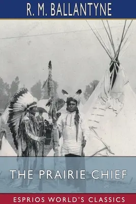 Șeful preriei (Esprios Classics) - The Prairie Chief (Esprios Classics)