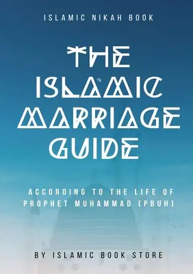 Ghidul islamic al căsătoriei: Conform vieții Profetului Muhammad [PBUH] - The Islamic Marriage Guide: According to The Life of Prophet Muhammad [PBUH]