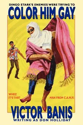 Color Him Gay: Aventurile ulterioare ale omului de la C.A.M.P. - Color Him Gay: The Further Adventures of the Man from C.A.M.P.