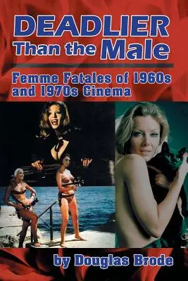 Deadlier Than the Male: Femeile fatale în cinematografia anilor 1960 și 1970 - Deadlier Than the Male: Femme Fatales in 1960s and 1970s Cinema