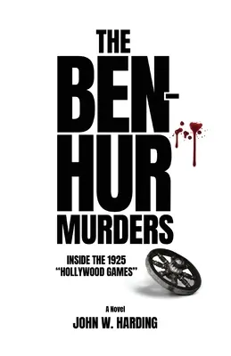 Crimele Ben-Hur: În interiorul jocurilor de la Hollywood din 1925 [Un roman] - The Ben-Hur Murders: Inside the 1925 Hollywood Games [A Novel]