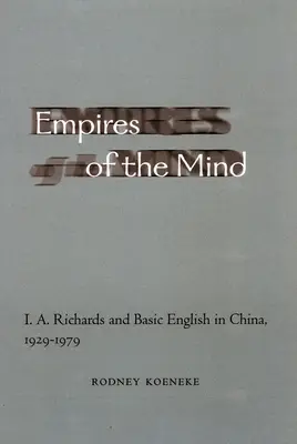 Empires of the Mind: I. A. Richards și engleza de bază în China, 1929-1979 - Empires of the Mind: I. A. Richards and Basic English in China, 1929-1979