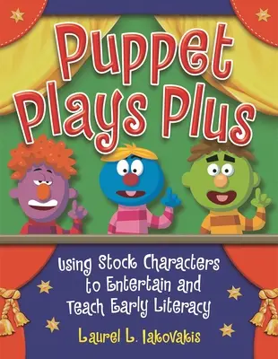 Puppet Plays Plus: Utilizarea personajelor de stoc pentru a distra și a preda alfabetizarea timpurie - Puppet Plays Plus: Using Stock Characters to Entertain and Teach Early Literacy