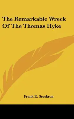 Remarcabila epavă a lui Thomas Hyke - The Remarkable Wreck Of The Thomas Hyke