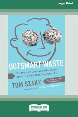 Outsmart Waste: Ideea modernă a gunoiului și cum să ne gândim cum să scăpăm de el [16pt Large Print Edition] - Outsmart Waste: The Modern Idea of Garbage and How to Think Our Way Out of It [16pt Large Print Edition]