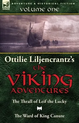 Ottilie A. Liljencrantz's 'The Viking Adventures': Volumul 1 - The Thrall of Leif the Lucky și The Ward of King Canute - Ottilie A. Liljencrantz's 'The Viking Adventures': Volume 1-The Thrall of Leif the Lucky and The Ward of King Canute