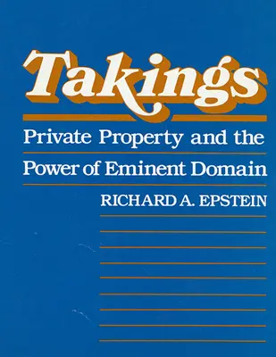 Takings: Proprietatea privată și puterea domeniului eminent - Takings: Private Property and the Power of Eminent Domain