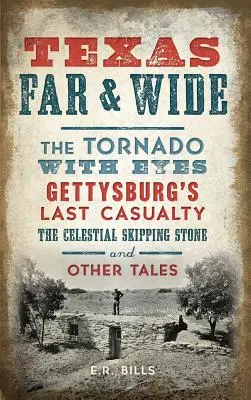 Texas Far and Wide: Tornada cu ochi, ultima victimă de la Gettysburg, piatra celestă de sărituri și alte povești - Texas Far and Wide: The Tornado with Eyes, Gettysburg's Last Casualty, the Celestial Skipping Stone and Other Tales