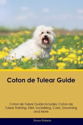 Ghidul Coton de Tulear Ghidul Coton de Tulear include: Dresaj Coton de Tulear, dietă, socializare, îngrijire, toaletare și multe altele - Coton de Tulear Guide Coton de Tulear Guide Includes: Coton de Tulear Training, Diet, Socializing, Care, Grooming, and More