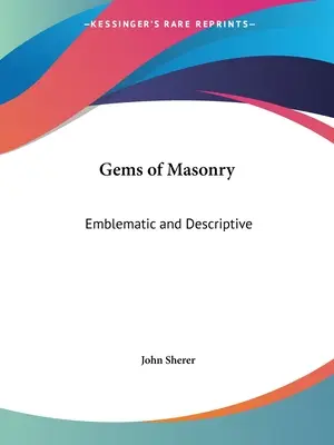 Pietre prețioase ale masoneriei: Emblematice și descriptive - Gems of Masonry: Emblematic and Descriptive