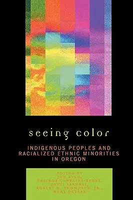 Seeing Color: populațiile indigene și minoritățile etnice rasiale din Oregon - Seeing Color: Indigenous Peoples and Racialized Ethnic Minorities in Oregon