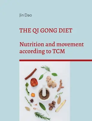 Dieta Qi Gong: Nutriție și mișcare în conformitate cu TCM - The Qi Gong Diet: Nutrition and movement according to TCM