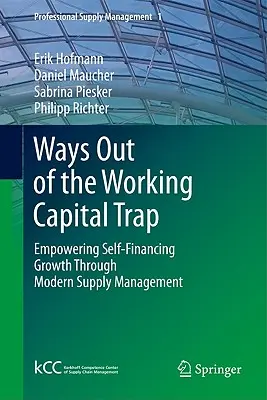 Modalități de ieșire din capcana capitalului circulant: Stimularea creșterii autofinanțate prin managementul modern al aprovizionării - Ways Out of the Working Capital Trap: Empowering Self-Financing Growth Through Modern Supply Management