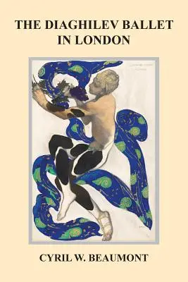 Baletul Diaghilev la Londra - The Diaghilev Ballet in London