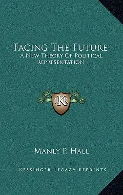 Înfruntând viitorul: O nouă teorie a reprezentării politice - Facing The Future: A New Theory Of Political Representation