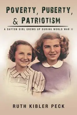 Sărăcie, pubertate și patriotism: A Dayton Girl Grows Up During World War II - Poverty, Puberty, & Patriotism: A Dayton Girl Grows Up During World War II