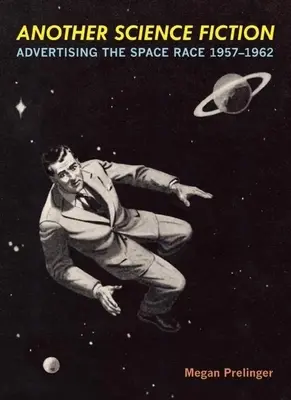 O altă Science Fiction: Publicitatea cursei spațiale 1957a-1962 - Another Science Fiction: Advertising the Space Race 1957a-1962