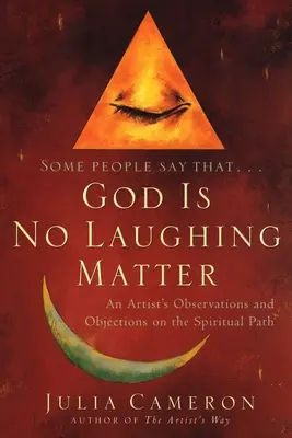 Dumnezeu nu este o chestiune de râs: Observațiile și obiecțiile unui artist pe calea spirituală - God is No Laughing Matter: An Artist's Observations and Objections on the Spiritual Path