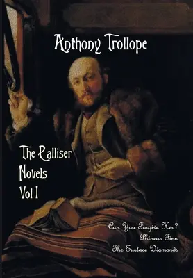 The Palliser Novels, volumul unu, inclusiv: Can You Forgive Her? Phineas Finn și diamantele Eustace - The Palliser Novels, Volume One, Including: Can You Forgive Her? Phineas Finn and the Eustace Diamonds