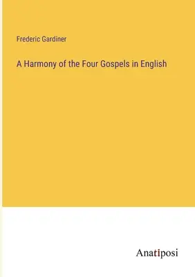 O armonie a celor patru Evanghelii în limba engleză - A Harmony of the Four Gospels in English