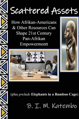 Scattered Assets: Cum afro-americanii și alte resurse pot modela emanciparea pan-afrikană a secolului XXI - Scattered Assets: How Afrikan-Americans & Other Resources Can Shape 21st Century Pan-Afrikan Empowerment