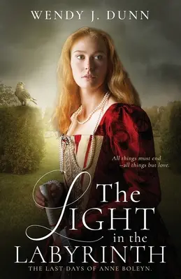 Lumina din labirint: Ultimele zile ale Annei Boleyn - The Light in the Labyrinth: The Last Days of Anne Boleyn