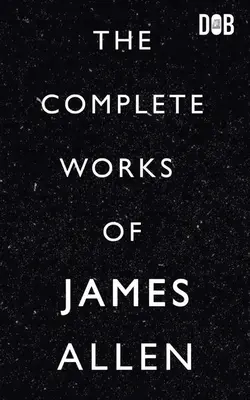 Operele complete ale lui James Allen - The Complete Works of James Allen