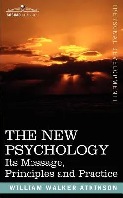 Noua psihologie: Mesajul, principiile și practica sa - The New Psychology: Its Message, Principles and Practice