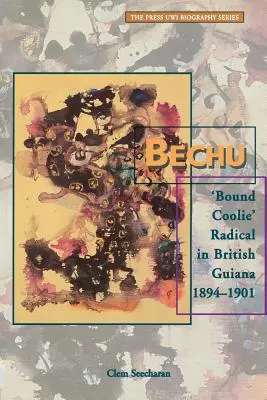 Bechu: radicalul „Bound Coolie” în Guyana Britanică 1894-1901 - Bechu: 'Bound Coolie' Radical in British Guiana 1894-1901