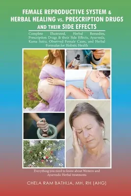 Sistemul reproducător feminin și vindecarea pe bază de plante vs. Medicamente pe bază de prescripție medicală și efectele secundare ale acestora (Bathija Mh Rh (Ahg)) - Female Reproductive System & Herbal Healing Vs. Prescription Drugs and Their Side Effects (Bathija Mh Rh (Ahg))