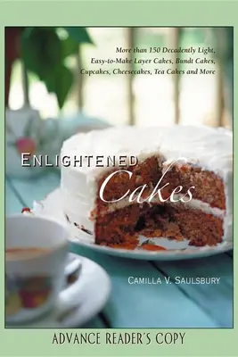 Torturi iluminate: More Than 100 Decadently Light Layer Cakes, Bundt Cakes, Cupcakes, Cheesecakes, and More, All with Less Fat & Fewer Ca - Enlightened Cakes: More Than 100 Decadently Light Layer Cakes, Bundt Cakes, Cupcakes, Cheesecakes, and More, All with Less Fat & Fewer Ca