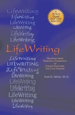 LifeWriting: Tragerea din experiența personală pentru a crea articole pe care le puteți publica - LifeWriting: Drawing from Personal Experience to Create Features You Can Publish