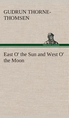 East O' the Sun și West O' the Moon - East O' the Sun and West O' the Moon