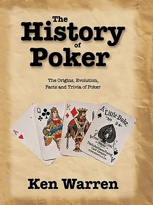 Istoria pokerului: Originile, evoluția, faptele și curiozitățile pokerului: The Origins, Evolution, Facts and Trivia of Poker - The History of Poker: The Origins, Evolution, Facts and Trivia of Poker
