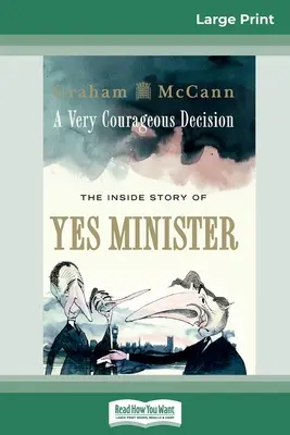 O decizie foarte curajoasă: The Inside Story of Yes Minister (16pt Large Print Edition) - A Very Courageous Decision: The Inside Story of Yes Minister (16pt Large Print Edition)