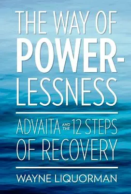 Calea neputinței - Advaita și cei 12 pași ai recuperării - The Way of Powerlessness - Advaita and the 12 Steps of Recovery