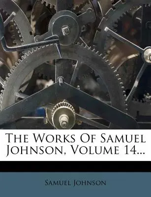 Operele lui Samuel Johnson, volumul 14... - The Works of Samuel Johnson, Volume 14...