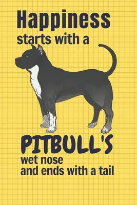 Fericirea începe cu nasul ud al unui Pitbull și se termină cu o coadă: Pentru fanii câinilor Pitbull - Happiness starts with a Pitbull's wet nose and ends with a tail: For Pitbull Dog Fans