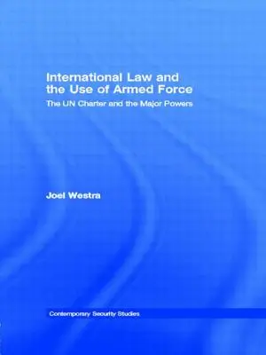 Dreptul internațional și utilizarea forței armate: Carta ONU și marile puteri - International Law and the Use of Armed Force: The UN Charter and the Major Powers