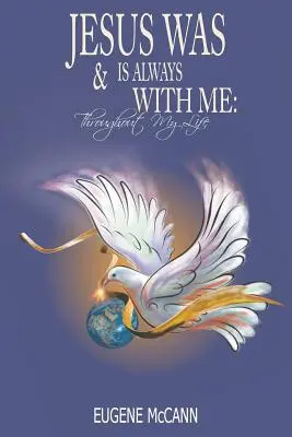 Iisus este și a fost mereu cu mine: De-a lungul vieții mele - Jesus Is & Was Always With Me: Throughout My Life