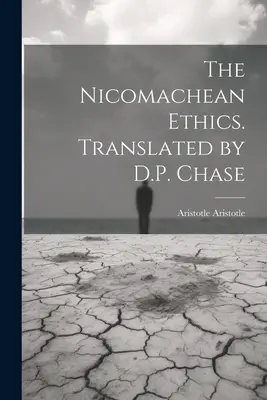 Etica nicomahică. Tradusă de D.P. Chase - The Nicomachean Ethics. Translated by D.P. Chase