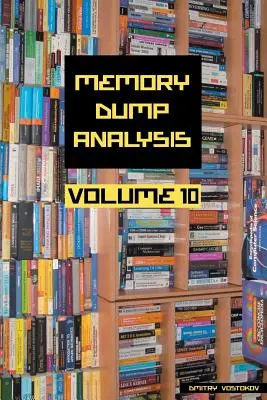 Memory Dump Analysis Anthology, volumul 10 - Memory Dump Analysis Anthology, Volume 10