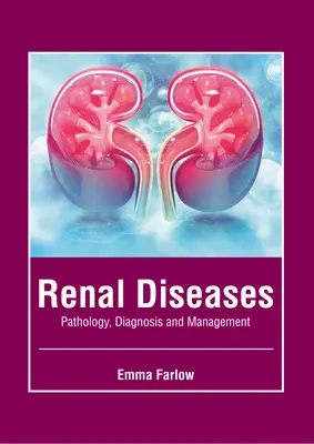 Boli renale: Patologie, diagnostic și management - Renal Diseases: Pathology, Diagnosis and Management