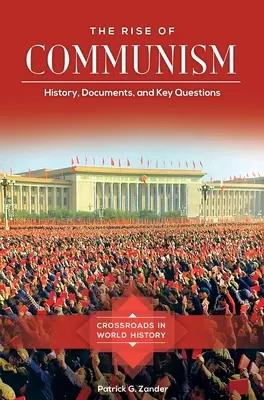 Ascensiunea comunismului: istorie, documente și întrebări-cheie - The Rise of Communism: History, Documents, and Key Questions