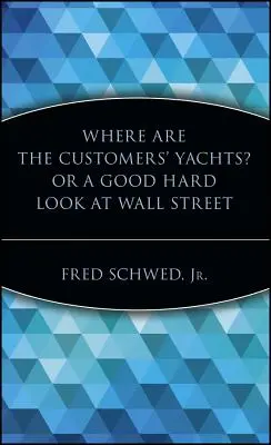 Unde sunt iahturile clienților? sau o privire atentă la Wall Street - Where Are the Customers' Yachts? or a Good Hard Look at Wall Street