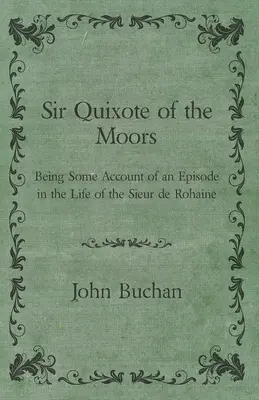 Sir Quijote al maurilor - O relatare a unui episod din viața sieurului de Rohaine - Sir Quixote of the Moors - Being Some Account of an Episode in the Life of the Sieur de Rohaine