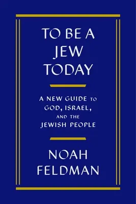 A fi evreu astăzi: Un nou ghid pentru Dumnezeu, Israel și poporul evreu - To Be a Jew Today: A New Guide to God, Israel, and the Jewish People