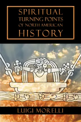 Puncte de cotitură spirituală ale istoriei Americii de Nord - Spiritual Turning Points of North American History
