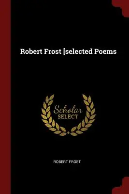 Robert Frost [selecție de poezii - Robert Frost [selected Poems